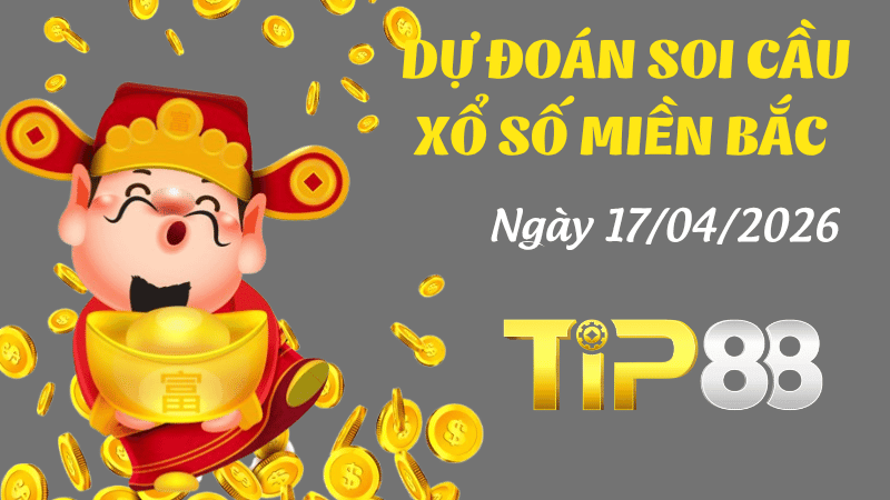 TIP88 Dự Đoán Soi Cầu Xổ Số Miền Bắc Ngày 17/04/2026 - Nắm Chắc Phần Thắng