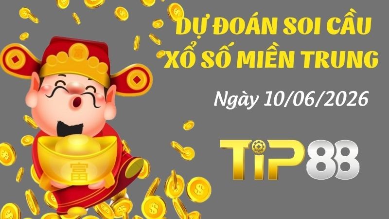TIP88 Dự Đoán Soi Cầu Xổ Số Miền Trung Ngày 10/06/2026 - Tìm Kiếm Con Lô Ưu Tú Nhất