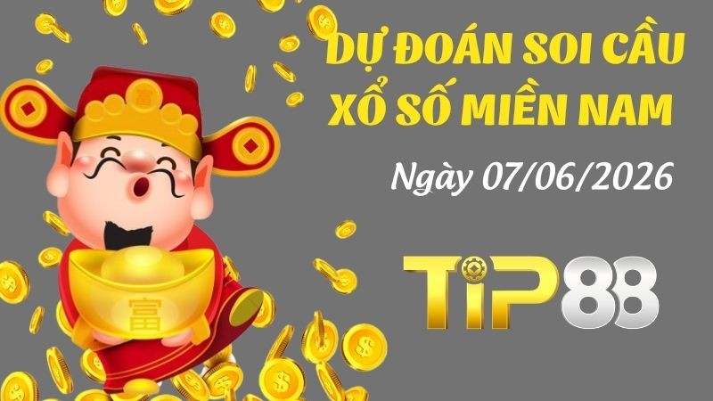 TIP88 Dự Đoán Soi Cầu Xổ Số Miền Nam Ngày 07/06/2026 - Tìm Số Lô Đẹp, Cơ Hội Trúng Cao