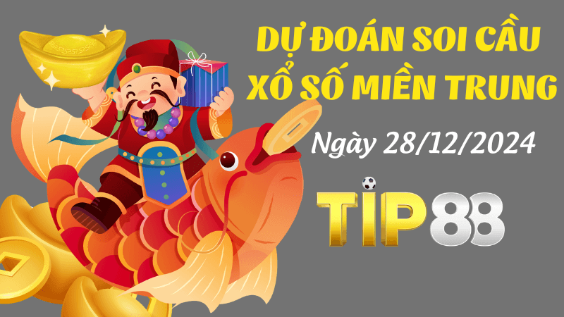 TIP88 Dự Đoán Soi Cầu Miền Trung Ngày 28/12/2024 - Chọn Số Đẹp Hôm Nay