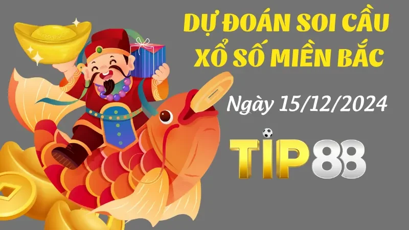 TIP88 Dự Đoán Soi Cầu Miền Bắc Ngày 15/12/2204 – Chọn Số Cực Chuẩn